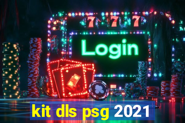 kit dls psg 2021